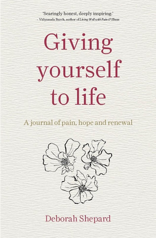 Giving Yourself to Life: A Journal of Pain, Hope and Renewal