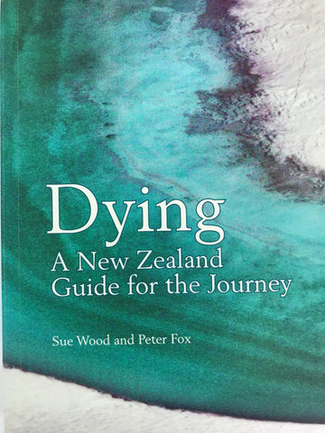 Dying: A New Zealand Guide for the Journey
