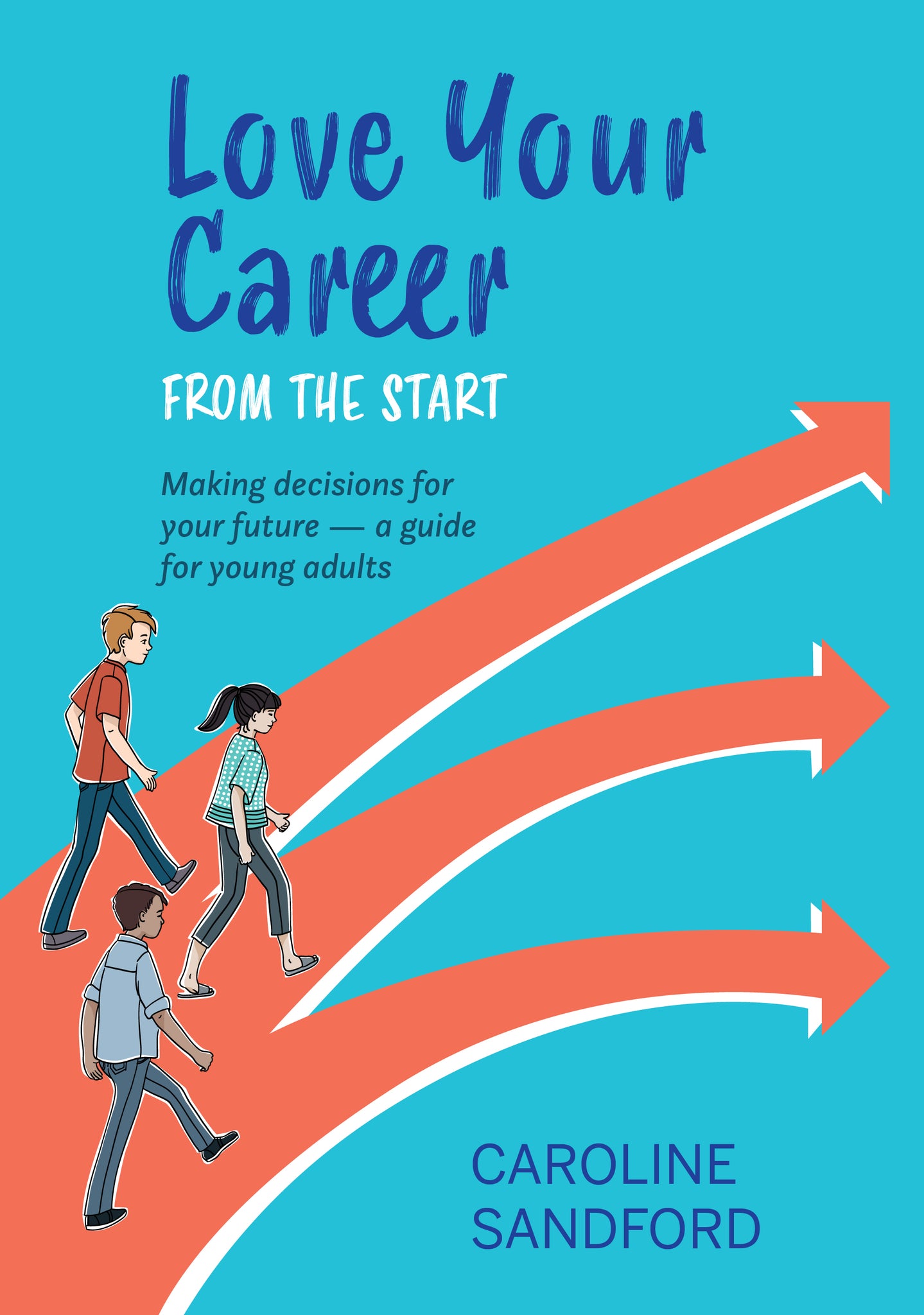 Love Your Career from the Start: Making decisions for your future – a guide for young adults