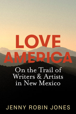 Love America: On the Trail of Writers & Artists in New Mexico